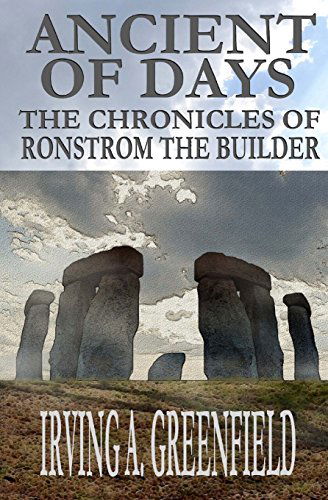 Cover for Irving A. Greenfield · Ancient of Days: the Chronicles of Ronstrom the Builder (Paperback Book) (2013)