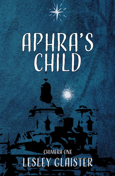 Cover for Lesley Glaister · Aphra's Child - Chimera Trilogy (Paperback Book) (2018)