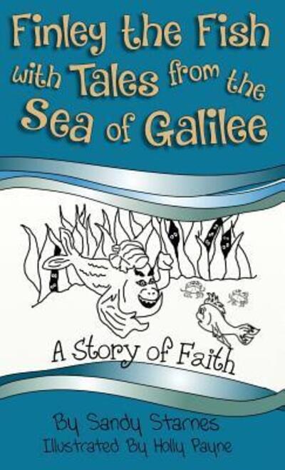 Cover for Sandy Starnes · Finley the Fish with Tales from the Sea of Galilee (Hardcover Book) (2016)