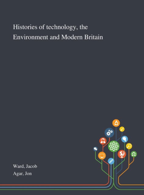 Cover for Jacob Ward · Histories of Technology, the Environment and Modern Britain (Hardcover Book) (2020)