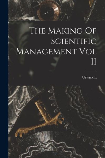 Cover for L Urwick · The Making Of Scientific Management Vol II (Paperback Book) (2021)