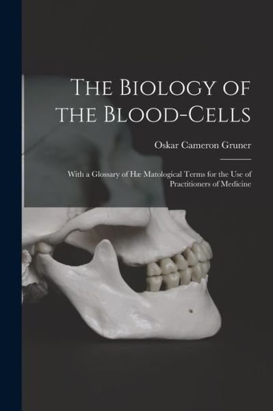 Cover for Oskar Cameron 1877-1972 Gruner · The Biology of the Blood-cells [microform] (Paperback Bog) (2021)