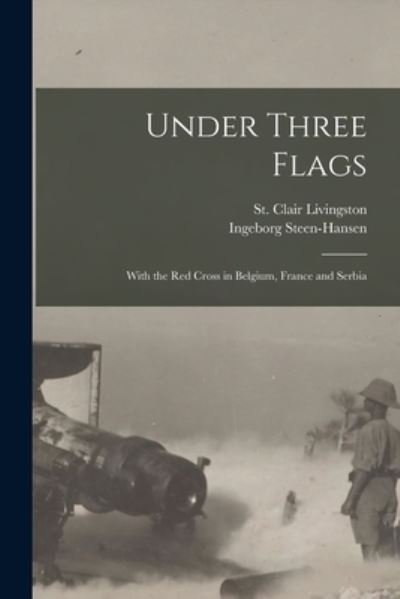 Under Three Flags - St Clair Livingston - Bøger - Legare Street Press - 9781014925473 - 10. september 2021