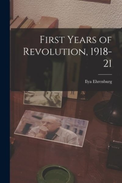 Cover for Ilya 1891-1967 Ehrenburg · First Years of Revolution, 1918-21 (Paperback Book) (2021)