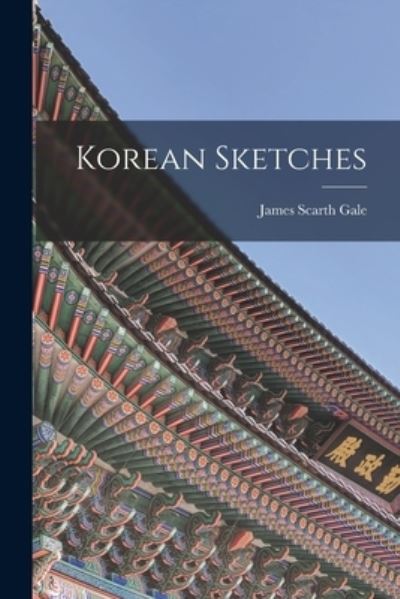 Cover for Gale James Scarth · Korean Sketches (Book) (2022)