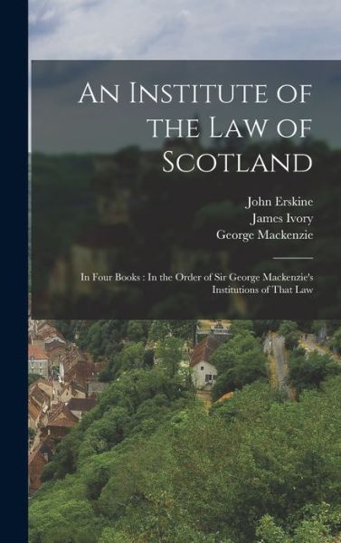 Institute of the Law of Scotland : In Four Books - John Erskine - Books - Creative Media Partners, LLC - 9781016570473 - October 27, 2022