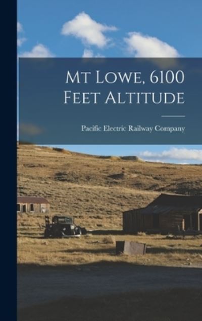 Cover for Pacific Electric Railway Company · Mt Lowe, 6100 Feet Altitude (Book) (2022)