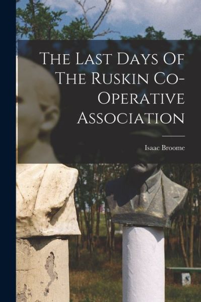 Cover for Isaac Broome · Last Days of the Ruskin Co-Operative Association (Book) (2022)