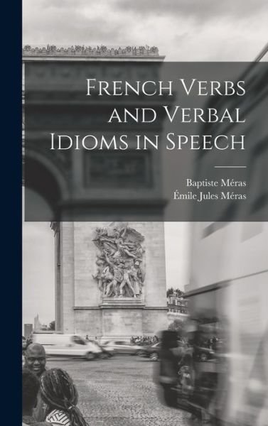 Cover for Baptiste Méras · French Verbs and Verbal Idioms in Speech (Bog) (2022)