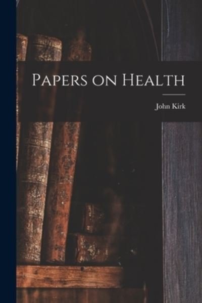 Cover for John Kirk · Papers on Health (Book) (2022)