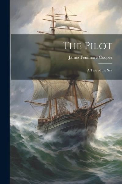 Cover for James Fenimore Cooper · The Pilot: A Tale of the Sea (Paperback Bog) (2023)