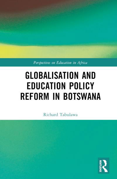 Cover for Tabulawa, Richard (University of Botswana, Botswana) · Globalisation and Education Policy Reform in Botswana - Perspectives on Education in Africa (Gebundenes Buch) (2023)