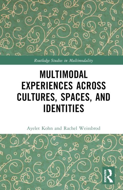 Cover for Kohn, Ayelet (David Yellin College of Education, Israel) · Multimodal Experiences Across Cultures, Spaces and Identities - Routledge Studies in Multimodality (Gebundenes Buch) (2023)