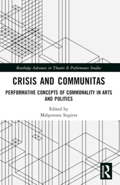 Crisis and Communitas: Performative Concepts of Commonality in Arts and Politics - Routledge Advances in Theatre & Performance Studies -  - Książki - Taylor & Francis Ltd - 9781032138473 - 4 października 2024