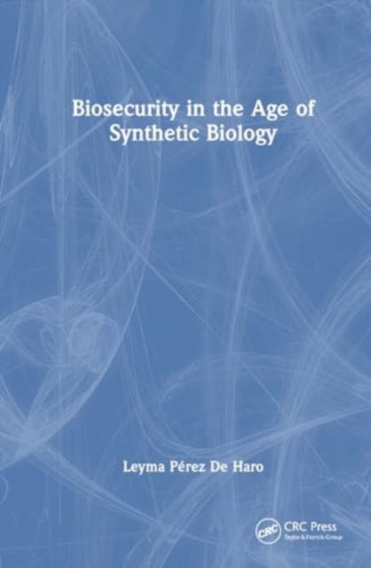 Cover for Leyma Perez De Haro · Biosecurity in the Age of Synthetic Biology (Hardcover Book) (2024)