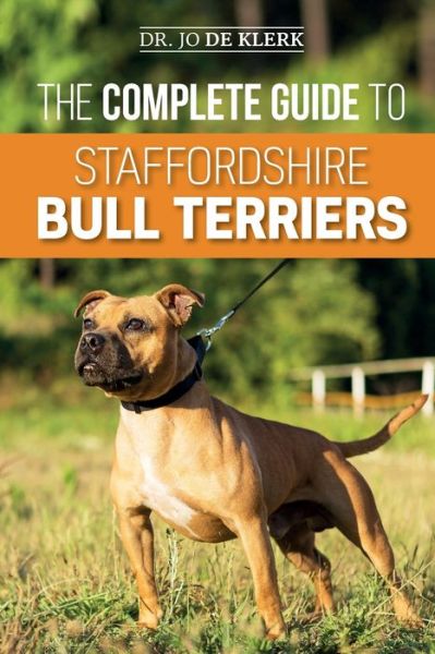 Cover for Joanna de Klerk · The Complete Guide to Staffordshire Bull Terriers: Finding, Training, Feeding, Caring for, and Loving your new Staffie. (Paperback Book) (2019)