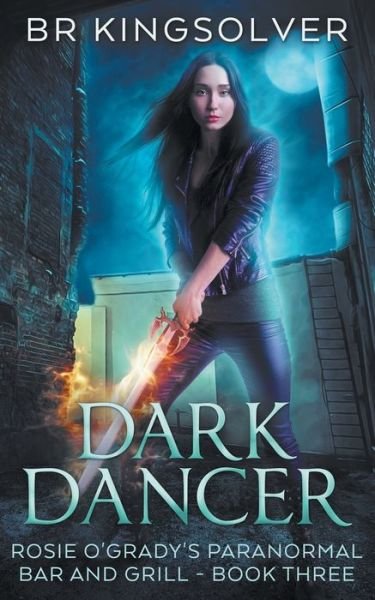 Cover for BR Kingsolver · Dark Dancer: Book 3 of Rosie O'Grady's Paranormal Bar and Grill - Rosie O'Grady's Paranormal Bar and Grill (Paperback Book) (2019)