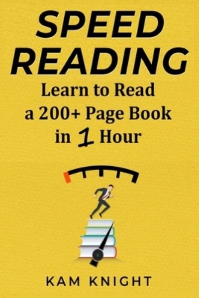 Cover for Kam Knight · Speed Reading: Learn to Read a 200+ Page Book in 1 Hour - Mental Performance (Paperback Book) (2018)