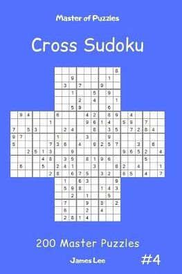 Master of Puzzles Cross Sudoku - 200 Master Puzzles vol.4 - James Lee - Libros - Independently published - 9781090561473 - 15 de marzo de 2019
