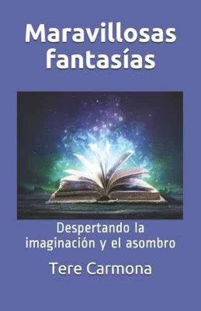 Cover for Tere Carmona · Maravillosas fantasías : Despertando la imaginación y el asombro (Pocketbok) (2019)