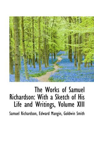 Cover for Samuel Richardson · The Works of Samuel Richardson: with a Sketch of His Life and Writings, Volume Xiii (Hardcover Book) (2009)