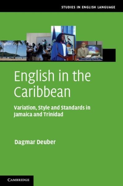 Cover for Deuber, Dagmar (Albert-Ludwigs-Universitat Freiburg, Germany) · English in the Caribbean: Variation, Style and Standards in Jamaica and Trinidad - Studies in English Language (Innbunden bok) (2014)