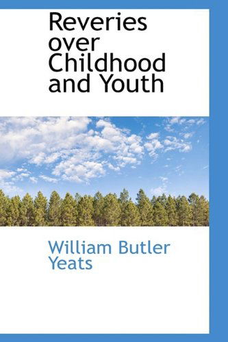 Reveries over Childhood and Youth - William Butler Yeats - Bücher - BiblioLife - 9781110588473 - 4. Juni 2009