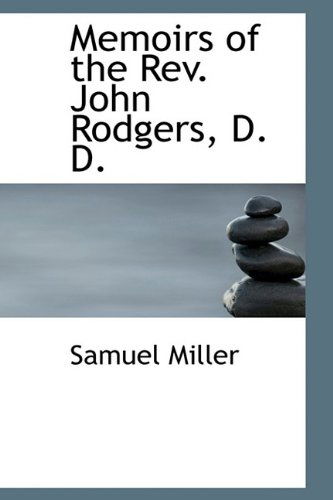 Cover for Samuel Miller · Memoirs of the Rev. John Rodgers, D. D. (Paperback Book) [Large Type edition] (2009)