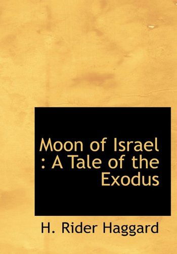 Cover for H. Rider Haggard · Moon of Israel: a Tale of the Exodus (Hardcover Book) (2009)