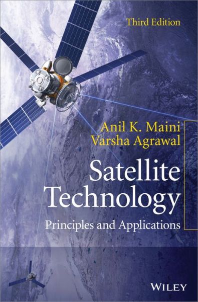 Cover for Maini, Anil K. (Degence and Development Organisation) · Satellite Technology: Principles and Applications (Hardcover Book) (2014)