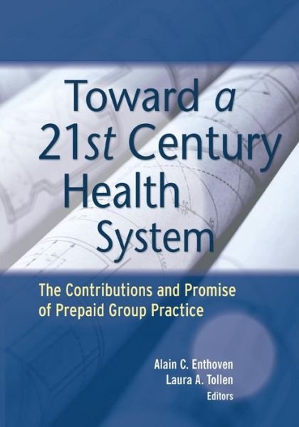 Cover for AC Enthoven · Toward a 21st Century Health System: The Contributions and Promise of Prepaid Group Practice - Jossey-Bass Public Health (Paperback Bog) (2014)