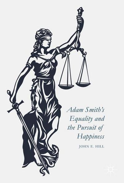 Cover for John E. Hill · Adam Smith's Equality and the Pursuit of Happiness (Hardcover Book) [1st ed. 2016 edition] (2016)