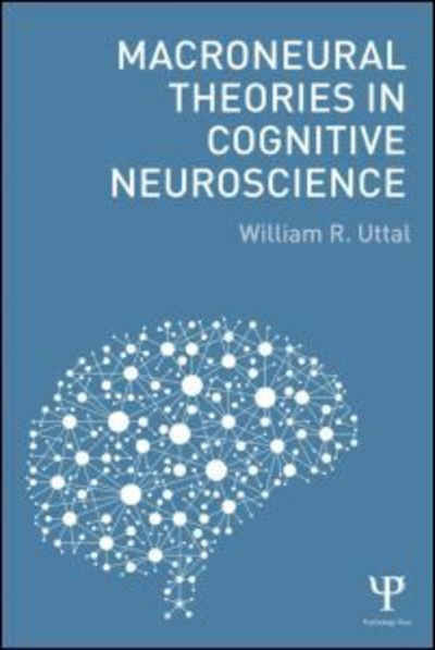 Macroneural Theories in Cognitive Neuroscience - William R. Uttal - Books - Taylor & Francis Ltd - 9781138887473 - August 10, 2015