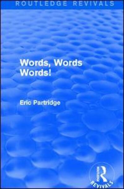 Cover for Eric Partridge · Words, Words Words! - Routledge Revivals: The Selected Works of Eric Partridge (Paperback Book) (2017)