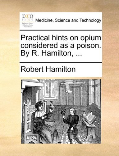 Cover for Robert Hamilton · Practical Hints on Opium Considered As a Poison. by R. Hamilton, ... (Pocketbok) (2010)