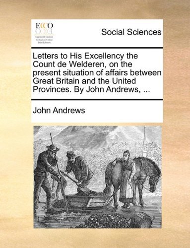 Cover for John Andrews · Letters to His Excellency the Count De Welderen, on the Present Situation of Affairs Between Great Britain and the United Provinces. by John Andrews, ... (Paperback Book) (2010)