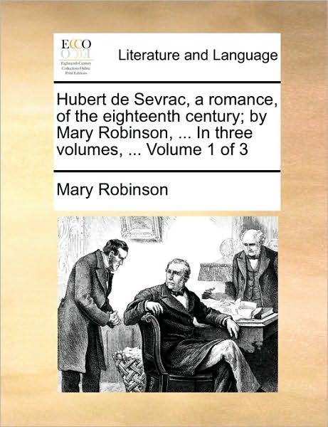 Cover for Mary Robinson · Hubert De Sevrac, a Romance, of the Eighteenth Century; by Mary Robinson, ... in Three Volumes, ... Volume 1 of 3 (Paperback Book) (2010)