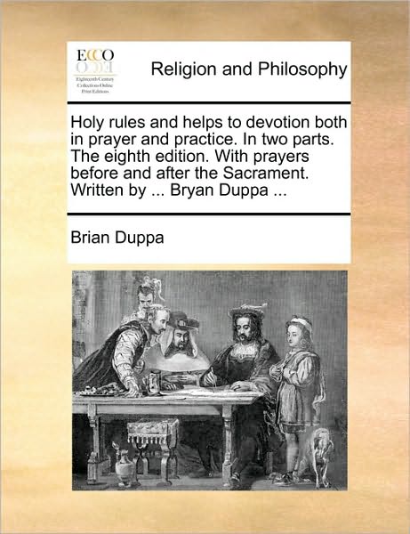 Cover for Brian Duppa · Holy Rules and Helps to Devotion Both in Prayer and Practice. in Two Parts. the Eighth Edition. with Prayers Before and After the Sacrament. Written B (Paperback Book) (2010)