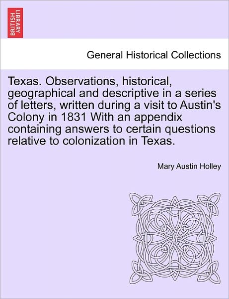 Cover for Mary Austin Holley · Texas. Observations, Historical, Geographical and Descriptive in a Series of Letters, Written During a Visit to Austin's Colony in 1831 with an Append (Paperback Book) (2011)