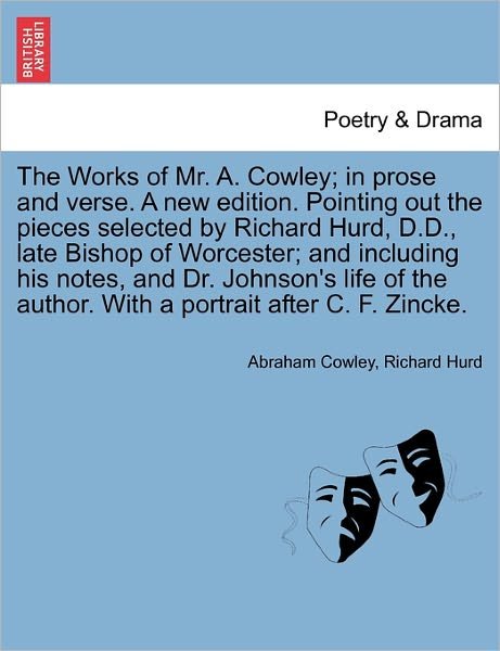 Cover for Cowley, Abraham, Etc · The Works of Mr. A. Cowley; in Prose and Verse. a New Edition. Pointing out the Pieces Selected by Richard Hurd, D.d., Late Bishop of Worcester; and Inclu (Paperback Bog) (2011)