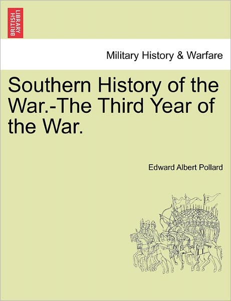 Cover for Edward Albert Pollard · Southern History of the War.-the Third Year of the War. (Pocketbok) (2011)