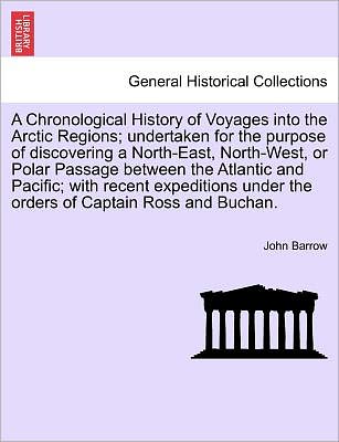 Cover for John Barrow · A Chronological History of Voyages into the Arctic Regions; Undertaken for the Purpose of Discovering a North-east, North-west, or Polar Passage Bet (Paperback Book) (2011)