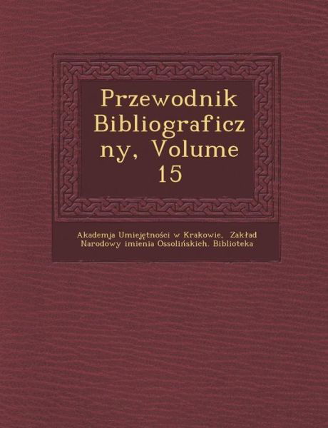 Cover for Akademja Umiej Tno Ci W Krakowie · Przewodnik Bibliograficzny, Volume 15 (Paperback Book) (2012)