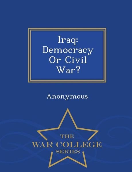 Cover for United States Congress House of Represen · Iraq: Democracy or Civil War? - War College Series (Paperback Book) (2015)
