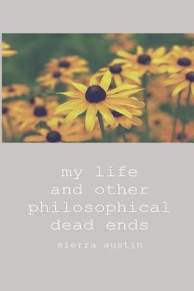 Cover for Sierra Austin · My Life and Other Philosophical Dead Ends (Taschenbuch) (2016)