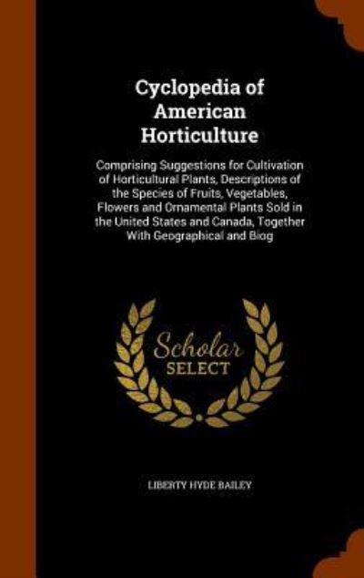 Cyclopedia of American Horticulture - Liberty Hyde Bailey - Książki - Arkose Press - 9781346084473 - 5 listopada 2015