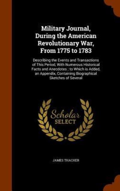 Military Journal, During the American Revolutionary War, from 1775 to 1783 - James Thacher - Books - Arkose Press - 9781346109473 - November 6, 2015