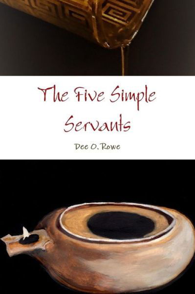 The Five Simple Servants - Dee O. Rowe - Bøker - Lulu.com - 9781365232473 - 1. desember 2016
