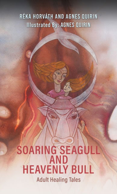 Cover for Reka Horvath · Soaring Seagull and Heavenly Bull: Adult Healing Tales (Paperback Book) (2024)