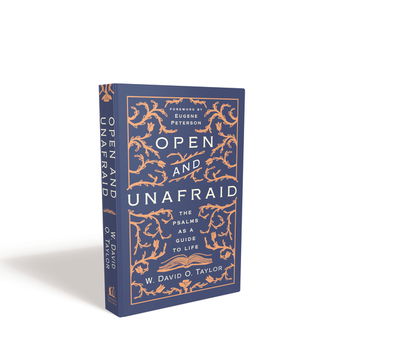 Open and Unafraid: The Psalms as a Guide to Life - W. David O. Taylor - Books - Thomas Nelson Publishers - 9781400210473 - March 10, 2020